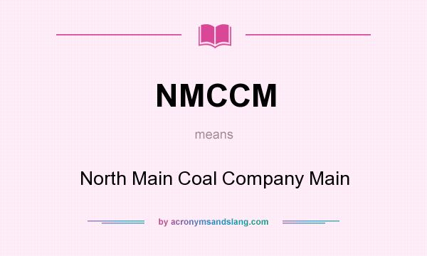 What does NMCCM mean? It stands for North Main Coal Company Main