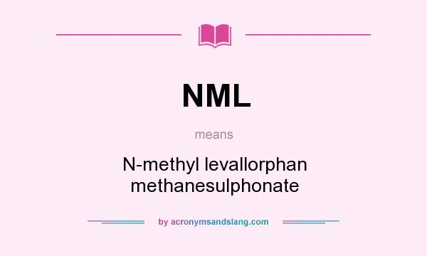 What does NML mean? It stands for N-methyl levallorphan methanesulphonate