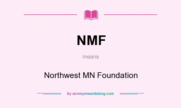 What does NMF mean? It stands for Northwest MN Foundation