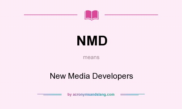 What does NMD mean? It stands for New Media Developers