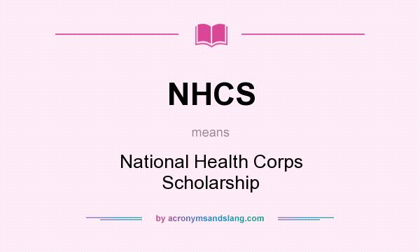 What does NHCS mean? It stands for National Health Corps Scholarship