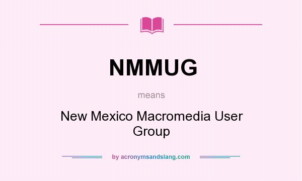 What does NMMUG mean? It stands for New Mexico Macromedia User Group