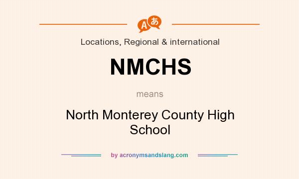 What does NMCHS mean? It stands for North Monterey County High School