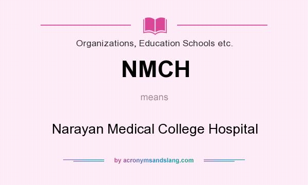 What does NMCH mean? It stands for Narayan Medical College Hospital