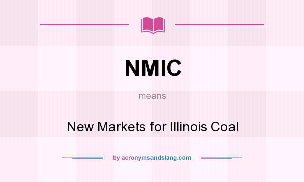 What does NMIC mean? It stands for New Markets for Illinois Coal