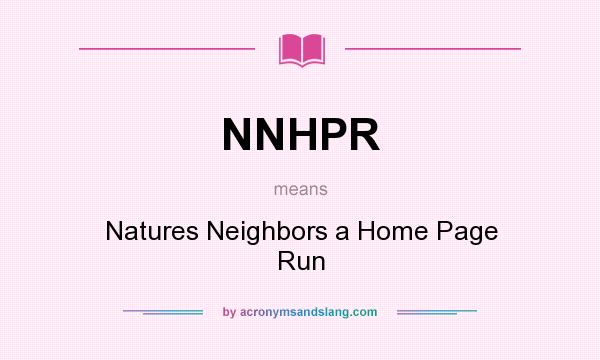What does NNHPR mean? It stands for Natures Neighbors a Home Page Run
