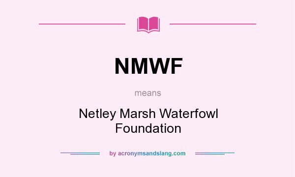 What does NMWF mean? It stands for Netley Marsh Waterfowl Foundation