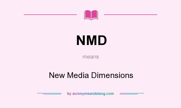 What does NMD mean? It stands for New Media Dimensions