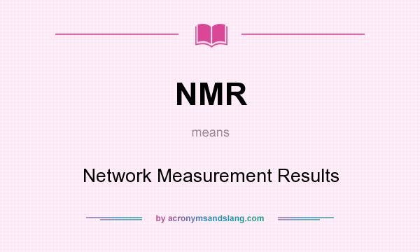 What does NMR mean? It stands for Network Measurement Results