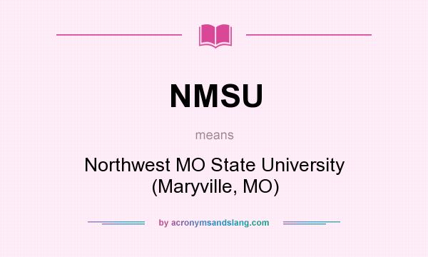 What does NMSU mean? It stands for Northwest MO State University (Maryville, MO)