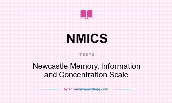 What does NMICS mean? It stands for Newcastle Memory, Information and Concentration Scale