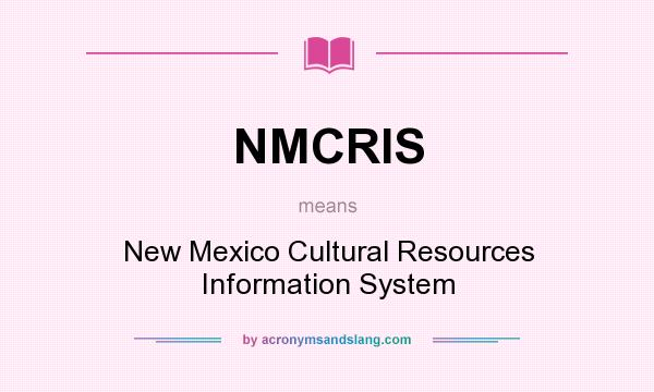 What does NMCRIS mean? It stands for New Mexico Cultural Resources Information System