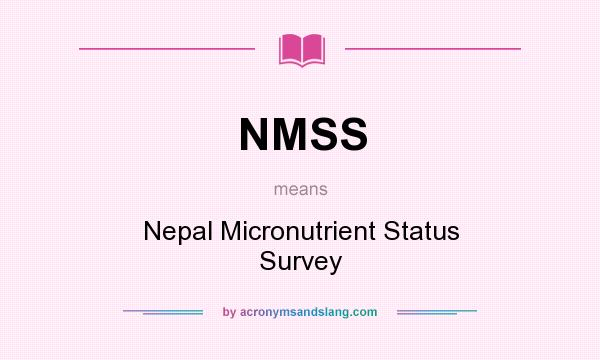 What does NMSS mean? It stands for Nepal Micronutrient Status Survey