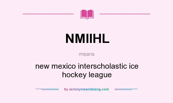 What does NMIIHL mean? It stands for new mexico interscholastic ice hockey league