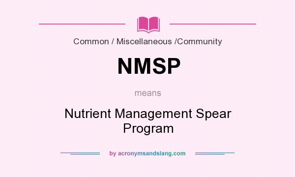 What does NMSP mean? It stands for Nutrient Management Spear Program