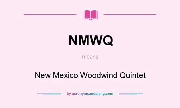 What does NMWQ mean? It stands for New Mexico Woodwind Quintet