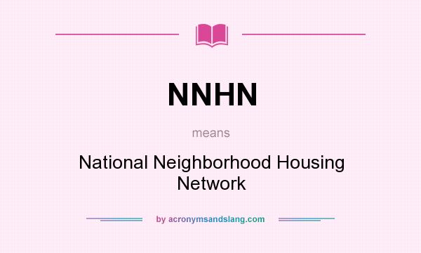 What does NNHN mean? It stands for National Neighborhood Housing Network