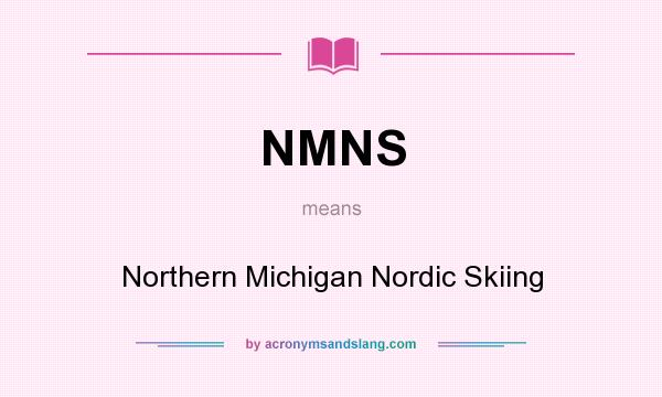 What does NMNS mean? It stands for Northern Michigan Nordic Skiing