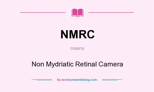 What does NMRC mean? It stands for Non Mydriatic Retinal Camera