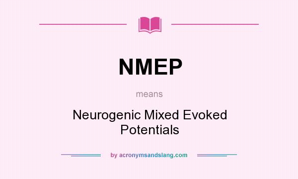 What does NMEP mean? It stands for Neurogenic Mixed Evoked Potentials
