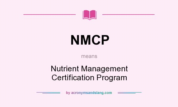 What does NMCP mean? It stands for Nutrient Management Certification Program