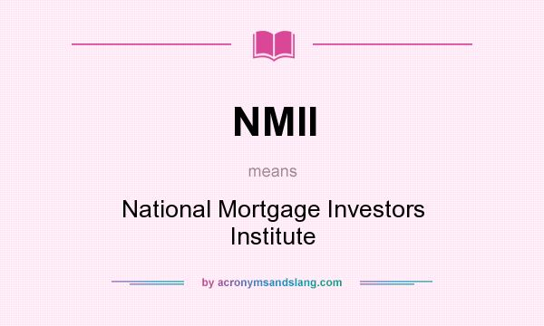 What does NMII mean? It stands for National Mortgage Investors Institute