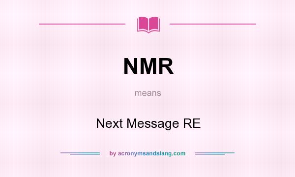 What does NMR mean? It stands for Next Message RE
