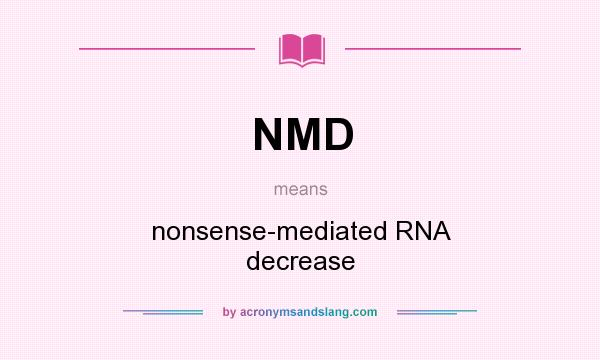 What does NMD mean? It stands for nonsense-mediated RNA decrease