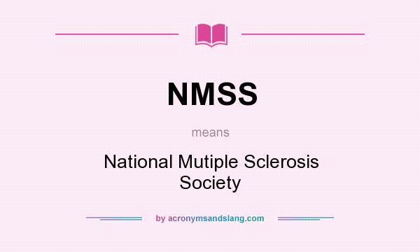 What does NMSS mean? It stands for National Mutiple Sclerosis Society