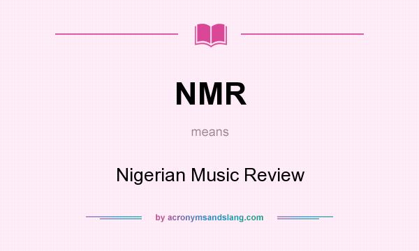 What does NMR mean? It stands for Nigerian Music Review