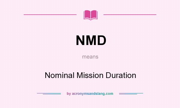 What does NMD mean? It stands for Nominal Mission Duration