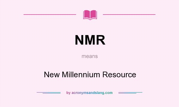 What does NMR mean? It stands for New Millennium Resource