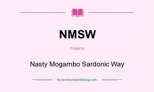 What does NMSW mean? It stands for Nasty Mogambo Sardonic Way