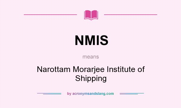 What does NMIS mean? It stands for Narottam Morarjee Institute of Shipping