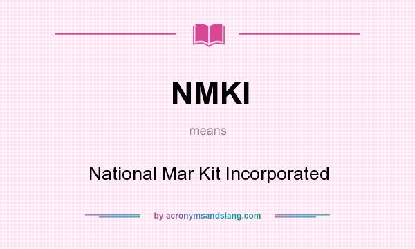 What does NMKI mean? It stands for National Mar Kit Incorporated