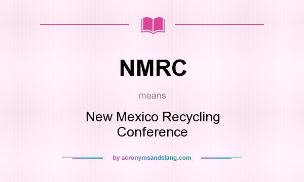 What does NMRC mean? It stands for New Mexico Recycling Conference
