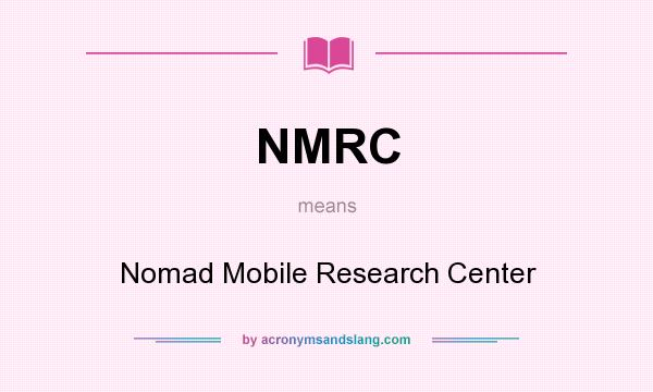 What does NMRC mean? It stands for Nomad Mobile Research Center