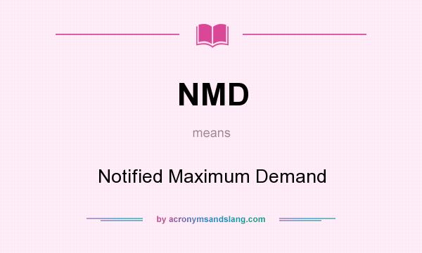 What does NMD mean? It stands for Notified Maximum Demand
