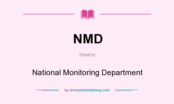 What does NMD mean? It stands for National Monitoring Department