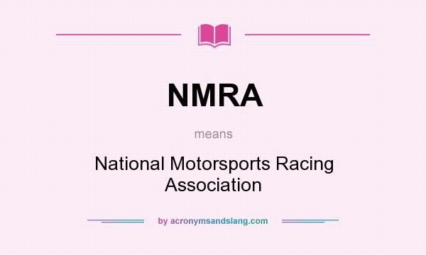 What does NMRA mean? It stands for National Motorsports Racing Association