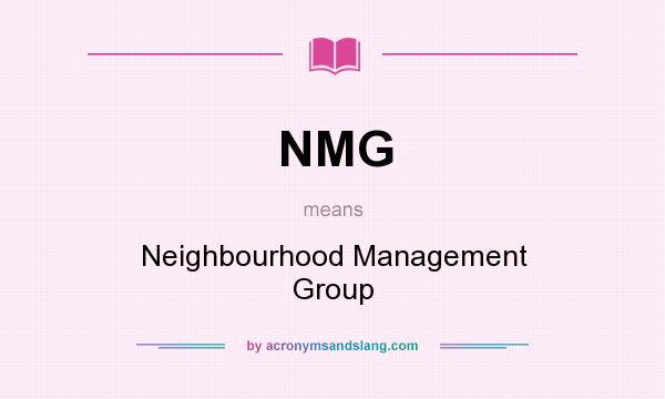 What does NMG mean? It stands for Neighbourhood Management Group