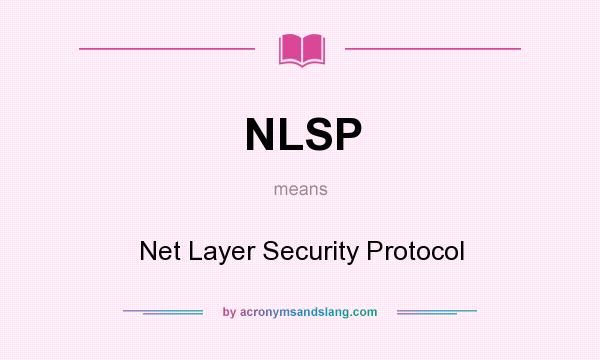 What does NLSP mean? It stands for Net Layer Security Protocol