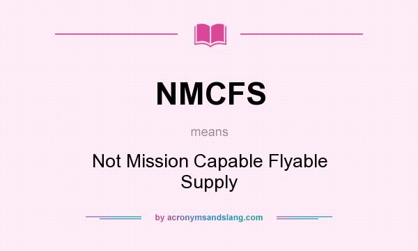 What does NMCFS mean? It stands for Not Mission Capable Flyable Supply