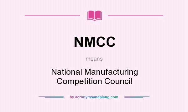 What does NMCC mean? It stands for National Manufacturing Competition Council