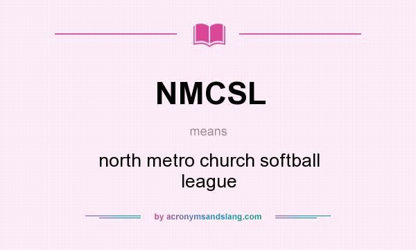 What does NMCSL mean? It stands for north metro church softball league