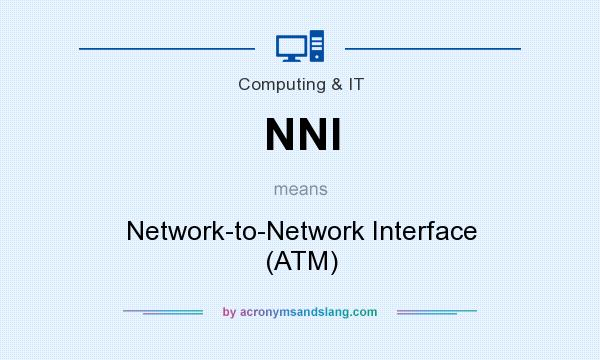 What does NNI mean? It stands for Network-to-Network Interface (ATM)