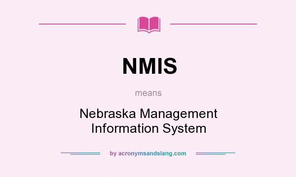 What does NMIS mean? It stands for Nebraska Management Information System