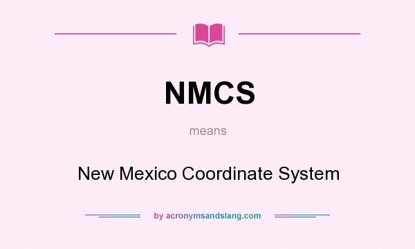 What does NMCS mean? It stands for New Mexico Coordinate System