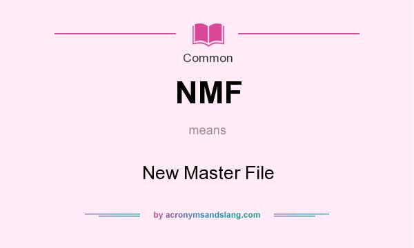 What does NMF mean? It stands for New Master File