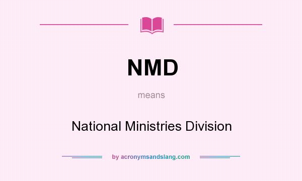What does NMD mean? It stands for National Ministries Division